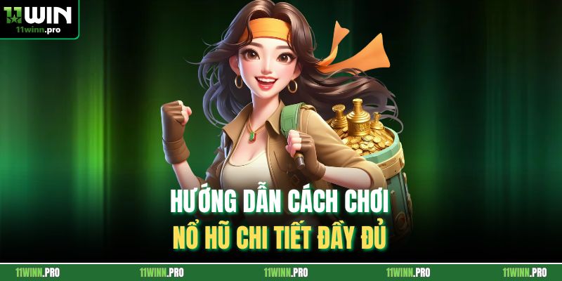 Hướng dẫn cách chơi nổ hũ chi tiết đầy đủ